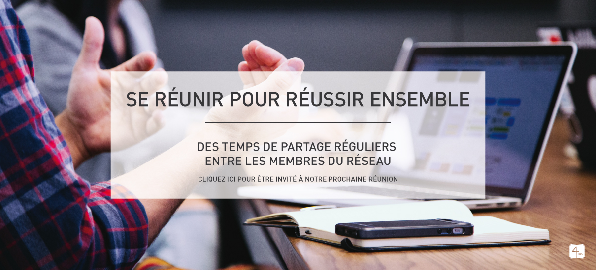 Le réseau 4TRO organise des réunions mensuelles de partage entre adhérents
